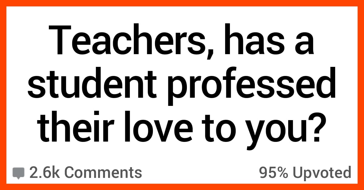 Teachers Talk About What Happened When a Student Professed Their Love ...