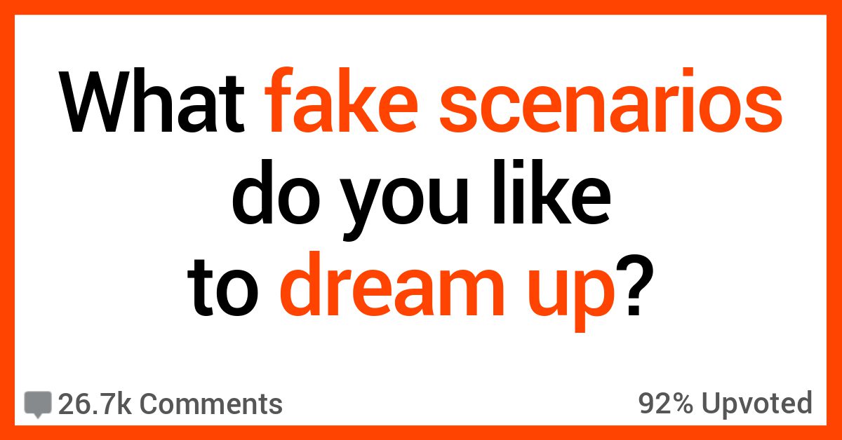 30-people-talk-about-the-fake-scenarios-they-love-to-imagine