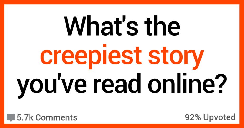 30-people-discuss-the-creepiest-stories-they-ve-read-online