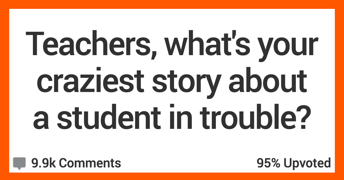 12 Teachers Share Stories About the Craziest Reasons They Had to ...